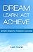 Dream Learn Act Achieve: Simple Steps to Massive Success
