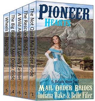 Pioneer hearts: The Not Wuite Mail Order Bride, The Rescued Bride, A Wild Angel for a Lonely farmer, The Big Beautiful Mail Order Bride, (Kindle Edition)