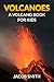 Volcanoes For Kids - Learn Fun Facts About Volcanoes Erupting... by Jacob Smith