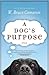 A Dog's Purpose (A Dog's Purpose, #1) by W. Bruce Cameron