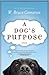 A Dog's Purpose (A Dog's Purpose, #1) by W. Bruce Cameron