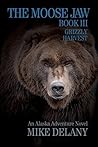 The Moose Jaw #3: Grizzly Harvest (Fergus O'Neill #3) The Moose Jaw #3: Grizzly Harvest (Fergus O'Neill #3)