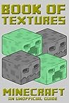 Minecraft (Book of Textures - Unofficial Minecraft Guides - Minecraft Books for kids, Minecraft Handbooks, Childrens minecraft books 9)