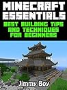 MINECRAFT: Best Building Tips and Techniques for Beginners (Minecraft Books for Kids Minecraft Diaries Minecraft Zombie Minecraft Diary Minecraft Books)