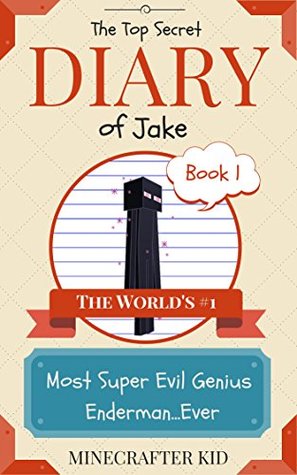 MINECRAFT: The Top Secret Diary of a Super Evil Genius Enderman: Book 1 - First Day of Class (Unofficial Minecraft Series) (Minecraft books, Minecraft ... Minecraft fiction series, Minecraft novels)