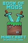 Minecraft: Book of Mods - FORGE MODS (Book of Minecraft - Unofficial Minecraft Guides - Minecraft Books for kids, Minecraft Handbooks, Childrens minecraft books 8) Minecraft: Book of Mods - FORGE MODS (Book of Minecraft - Unofficial Minecraft Guides - Minecraft Books for kids, Minecraft Handbooks, Childrens minecraft books 8)