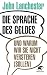 Die Sprache des Geldes: und warum wir sie nicht verstehen (sollen)