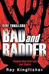 Bad and Badder