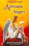 Aproape îngeri by Sergiu Someşan