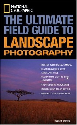 The Ultimate Field Guide to Landscape Photography (National Geographic Photography Field Guides)