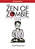 The Zen of Zombie: (Even) Better Living through the Undead (Zen of Zombie Series)