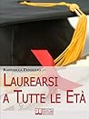 Laurearsi a Tutte le Età. Come Riuscire a Laurearsi Concilian... by Raffaella Fenoglio