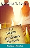 10 Steps to Girlfriend Status by Cynthia T. Toney