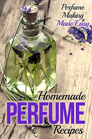 Homemade Perfume Recipes: Perfume Making Made Easy (Kindle Edition)