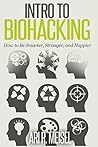 Intro to Biohacking by Ari R. Meisel