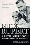 Before Rupert: Keith Murdoch and the Birth of a Dynasty