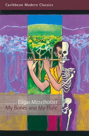 My Bones and My Flute: A Ghost Story in the Old-Fashioned Manner (Caribbean Modern Classics)