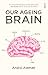 Our Ageing Brain by André Aleman