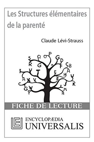 Les Structures élémentaires de la parenté de Claude Lévi-Strauss (Les Fiches de lecture d’Universalis) (French Edition)