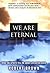 We Are Eternal: What the Spirits Tell Me about Life After Death