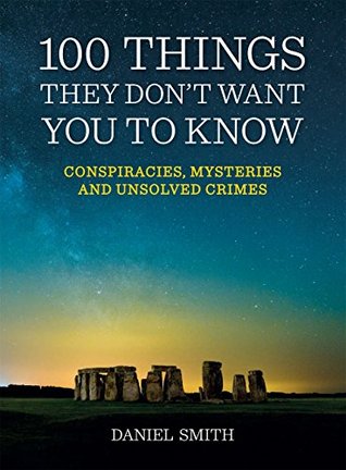 100 Things They Don't Want You To Know: Conspiracies, mysteries and unsolved crimes (Kindle Edition)