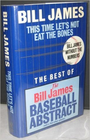 This Time Let's Not Eat the Bones: Bill James Without the Numbers (Hardcover)