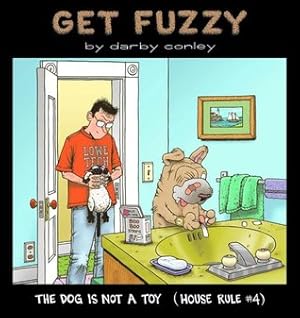 The Dog Is Not a Toy: House Rule #4
        (Get Fuzzy Collection #1)