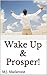 Wake Up & Prosper!