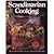 Scandinavian Cooking: Recipes from Sweden, Norway, Denmark, and Finland