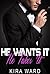He Wants It, He Takes It by Kira Ward