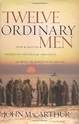 Twelve Ordinary Men: How the Master Shaped His Disciples for Greatness and What He Wants to Do With You