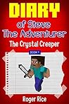 Minecraft Diary: The Crystal Creeper (Steve the Adventurer, Book 1) (An Unofficial Minecraft Book)