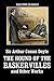 The Hound of the Baskervilles and Other Works (Unexpurgated Edition) (Halcyon Classics)