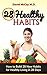 28 Healthy Habits: How to Build 28 New Habits for Healthy Living in 28 Days (Healthy Kids, Fitness, Diet, Healthy Living, Feel Energizaed, Lose Weight, Live Healthy, Sleep Well)