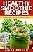 Healthy Smoothie Recipes: Smoothies For Detoxing and Vibrant Health