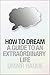 How to Dream: A Guide to an...
