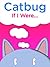 Catbug: If I Were...