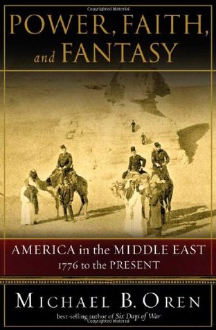 Power, Faith, and Fantasy: America in the Middle East 1776 to the Present (Hardcover)
