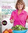 Cristina Ferrare's Big Bowl of Love: Delight Family and Friends With More Than 150 Simple, Fabulous Recipes Cristina Ferrare's Big Bowl of Love: Delight Family and Friends With More Than 150 Simple, Fabulous Recipes