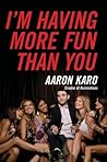 I'm Having More Fun Than You by Aaron Karo