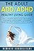 The Adult ADD/ADHD Healthy Living Guide: The complete resource for alleviating, managing, and possibly completely reverting Adult Attention Deficit Disorder