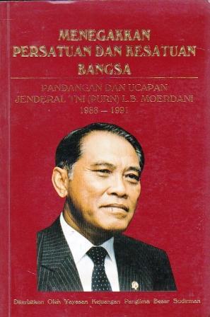 Menegakkan Persatuan dan Kesatuan Bangsa: Pandangan dan Ucapan Jenderal TNI (Purn.) L.B. Moerdani, 1988-1991
