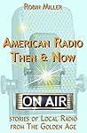 American Radio Then & Now: Stories of Local Radio from The Golden Age