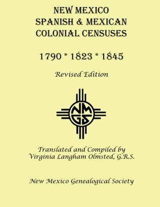 New Mexico Spanish & Mexican Colonial Censuses: 1790, 1823, 1845: Revised Edition (Paperback)