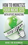 Affiliate Marketing: Monetize Your Niche Site With Affiliate Marketing (Online Marketing, Internet Marketing, Blog Promotion, Niche site, Niche, Passive, ... Money machine, Monetize a blog, Clickbank) Affiliate Marketing: Monetize Your Niche Site With Affiliate Marketing (Online Marketing, Internet Marketing, Blog Promotion, Niche site, Niche, Passive, ... Money machine, Monetize a blog, Clickbank)