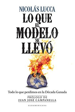 Lo que el modelo se llevó: Todo lo que perdimos en la década ganada (Kindle Edition)