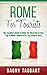 Rome: For Tourists! - The Traveler's Guide to Make The Most Out of Your Trip to Rome - Where to Go, Eat, Sleep & Party