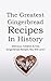 The Greatest Gingerbread Recipes In History: Delicious, Creative & Fast Gingerbread Recipes You Will Love!