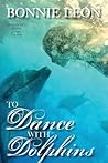 To Dance with Dolphins by Bonnie Leon