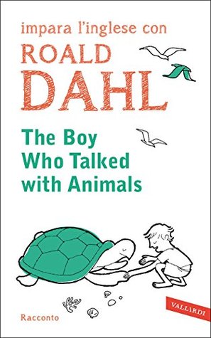The Boy who talked with animals: impara l'inglese con Roald Dahl (Kindle Edition)